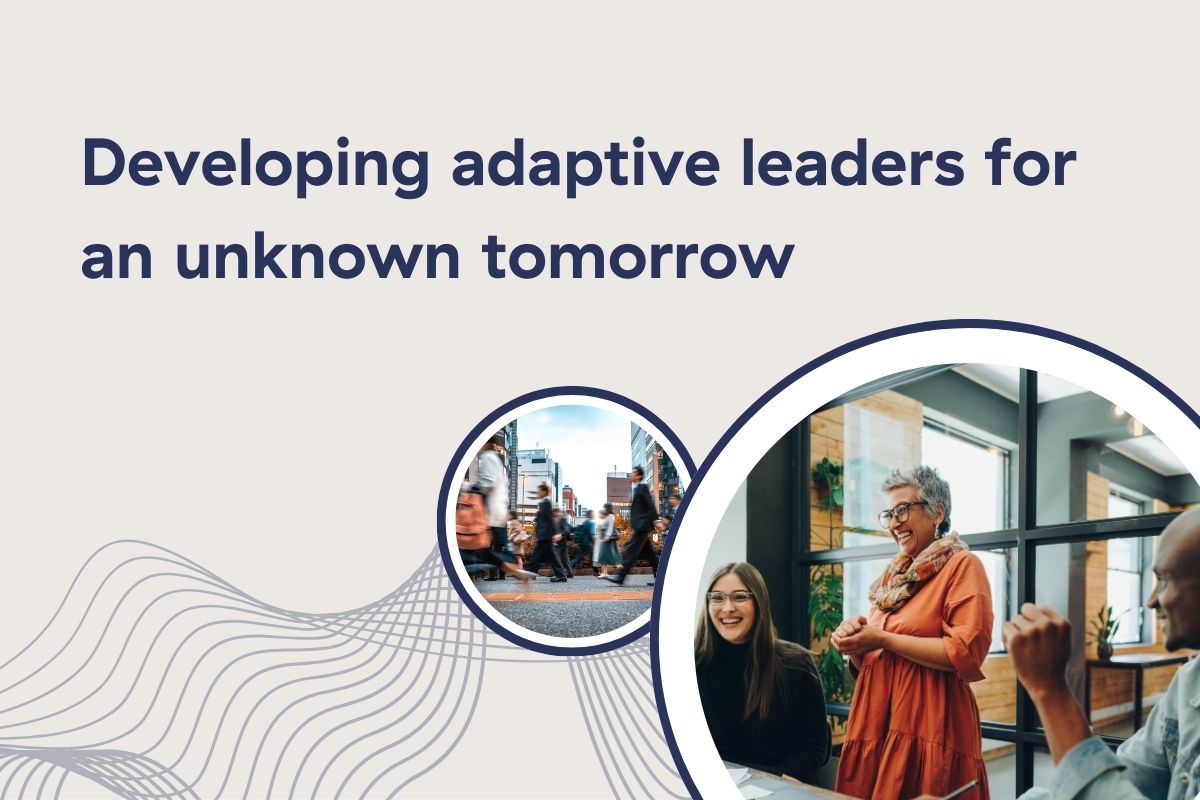 Developing adaptive leaders for an unknown tomorrow